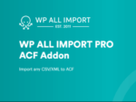 WP All Import - Advanced Custom Fields Add-On